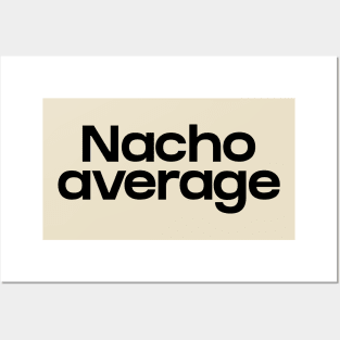 Nacho average Posters and Art